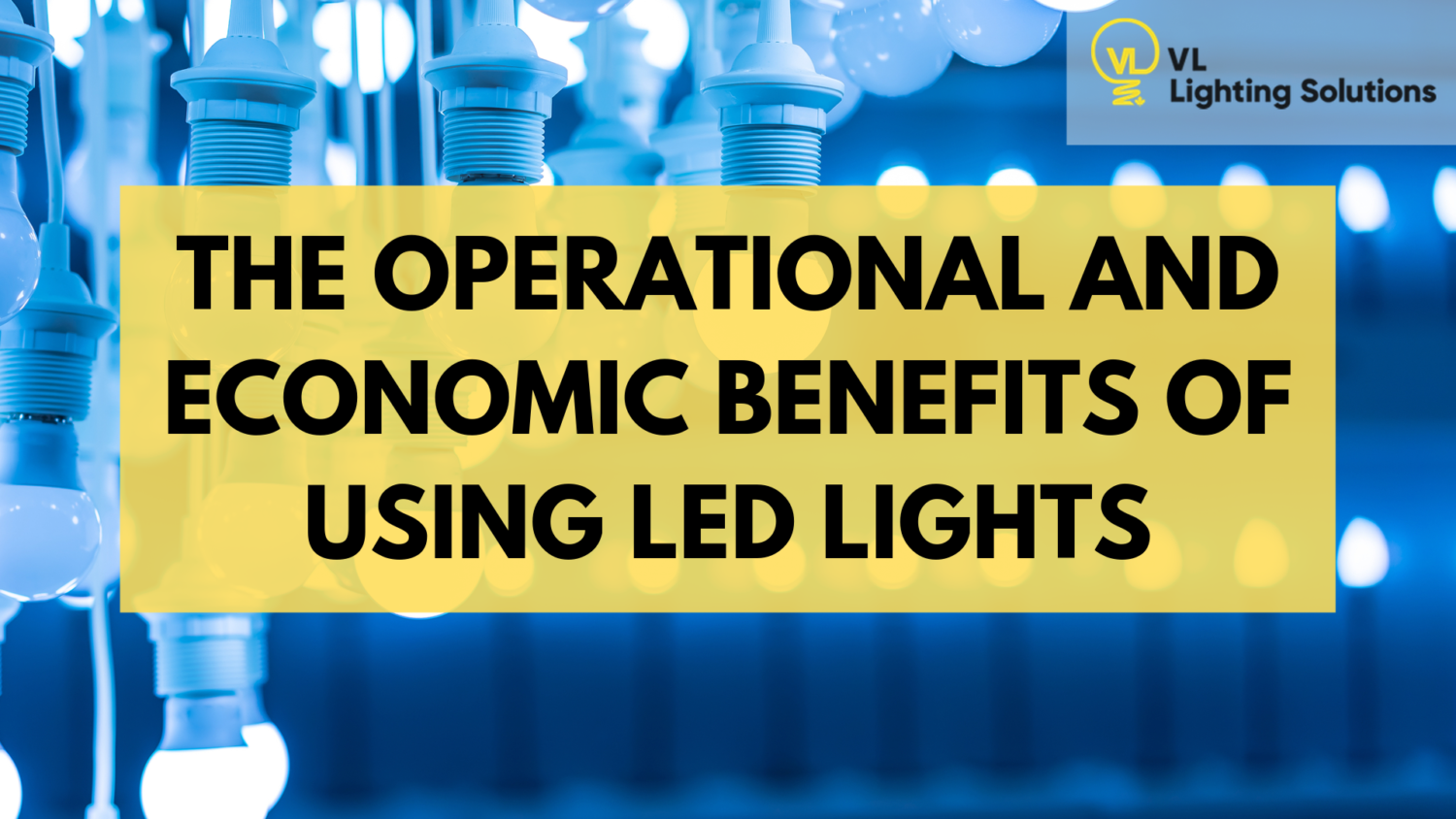 The Operational and Economic Benefits of Using LED Lights